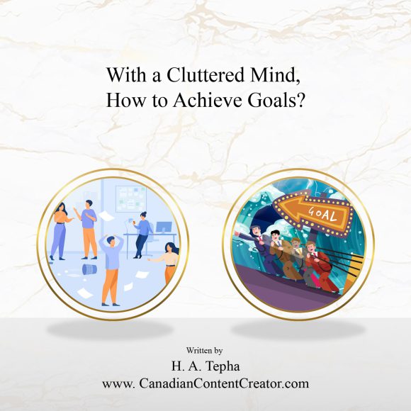 Manage Cluttered Mind & Achieve Goals by H. A. Tepha