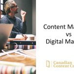 Content Marketing VS Digital Marketing - Canadian Content Creator Inc.